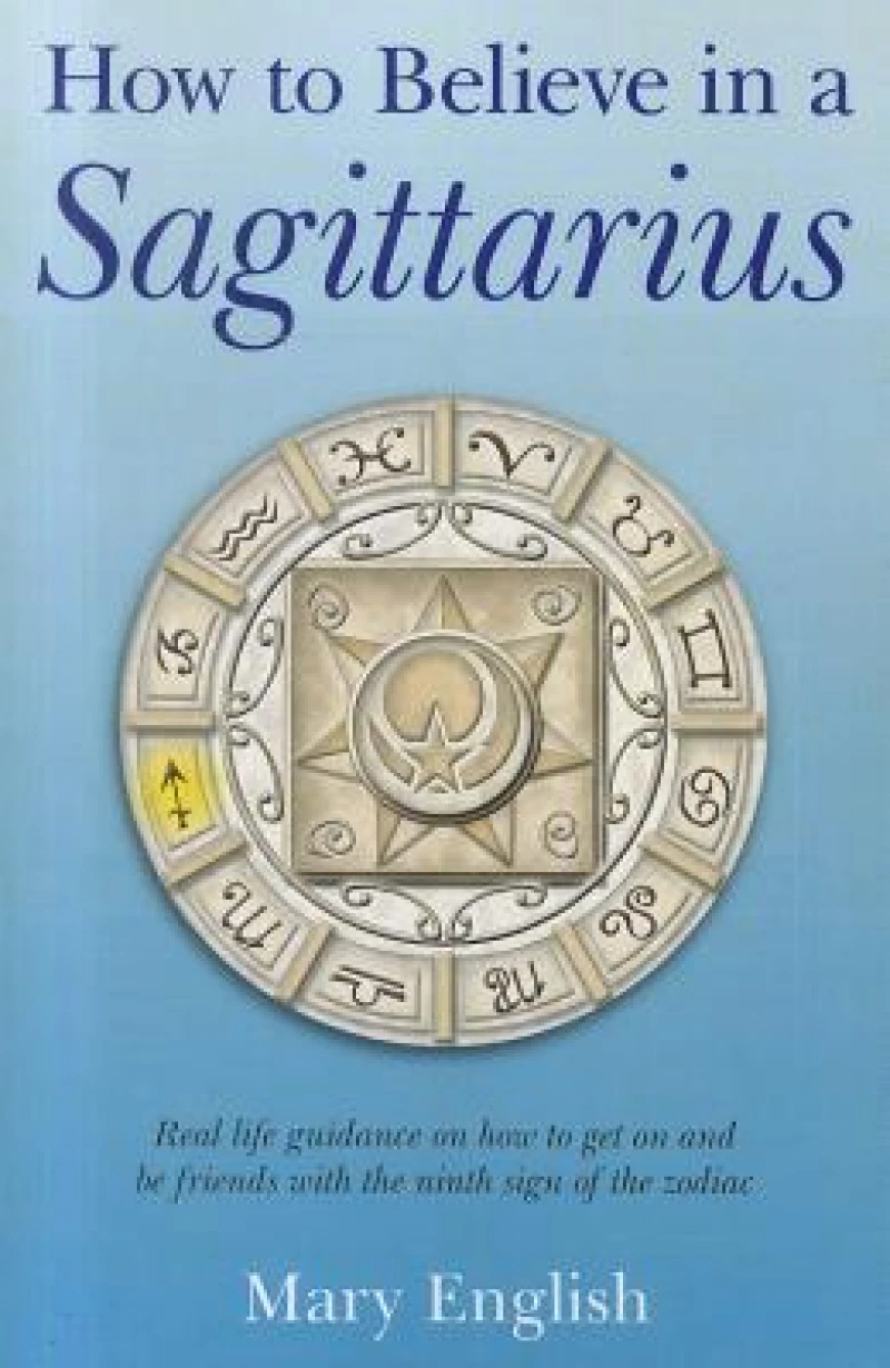 How to Believe in a Sagittarius – Real life guidance on how to get on and be friends with the ninth sign of the zodiac