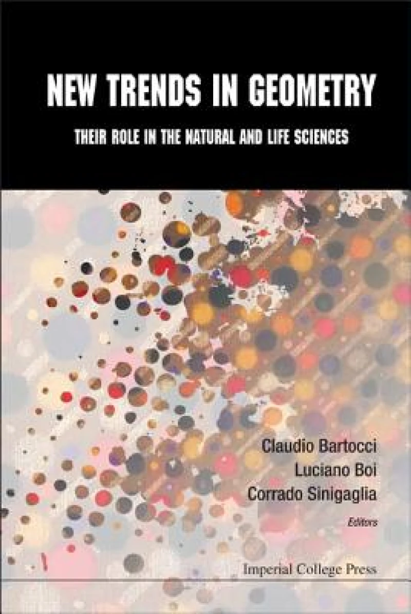 New Trends In Geometry: Their Role In The Natural And Life Sciences