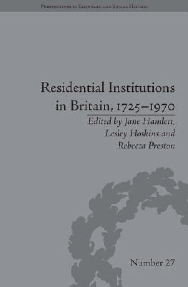 Residential Institutions in Britain, 1725–1970