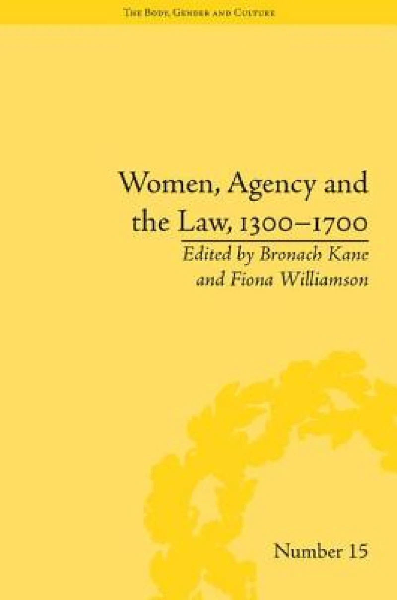 Women, Agency and the Law, 1300–1700