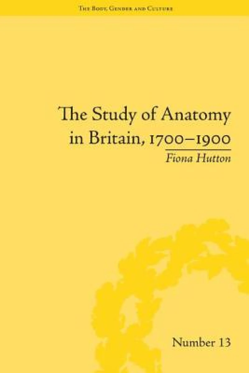 The Study of Anatomy in Britain, 1700–1900