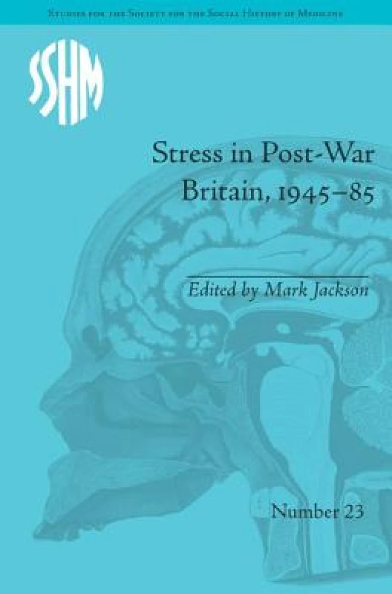 Stress in Post-War Britain, 1945–85