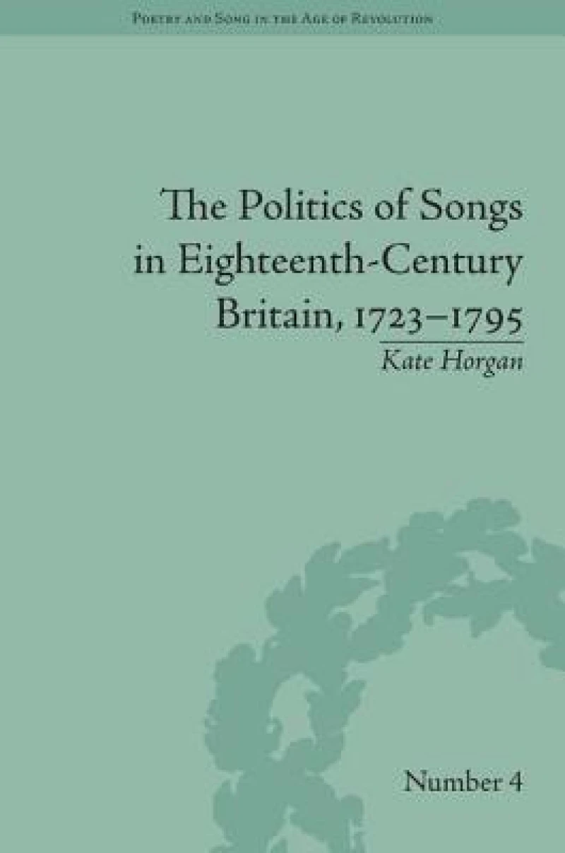 The Politics of Songs in Eighteenth-Century Britain, 1723?1795