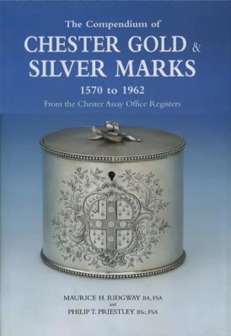 The Compendium of Chester Gold & Silver Marks 1570 to 1962