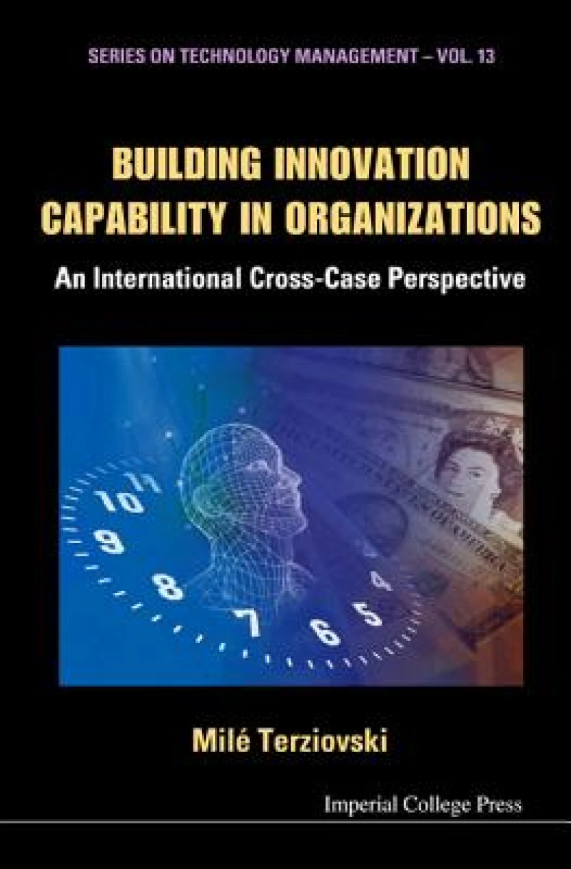 Building Innovation Capability In Organizations: An International Cross-case Perspective