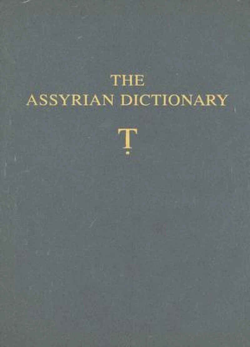 Assyrian Dictionary of the Oriental Institute of the University of Chicago, Volume 19, T [Tet}