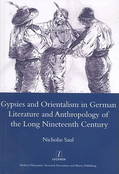 Gypsies and Orientalism in German Literature and Anthropology of the Long Nineteenth Century
