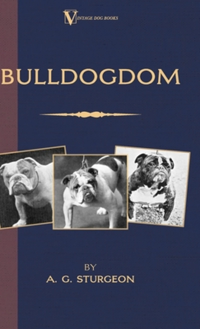 Bulldogdom (A Vintage Dog Books Bulldog Classic - Bulldogs)