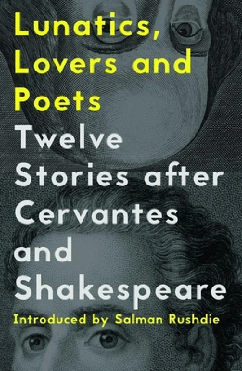 Lunatics, Lovers and Poets: Twelve Stories after Cervantes and  Shakespeare