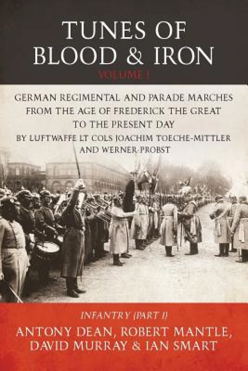 Tunes of Blood & Iron: German Regimental & Parade Marches from Frederick the Great to the Present Day