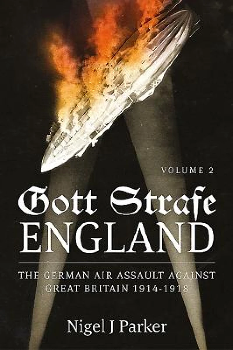 Gott Strafe England: The German Air Assault against Great Britain 1914–1918