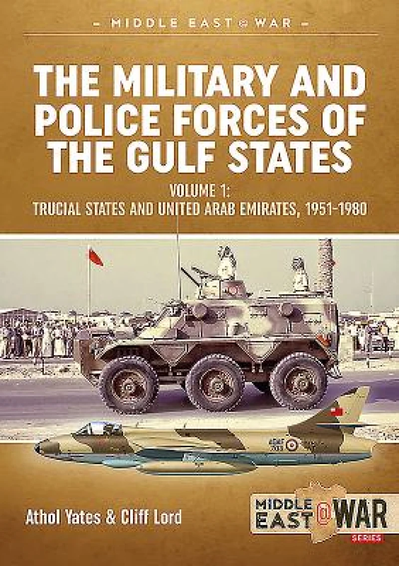 The Military and Police Forces of the Gulf States Volume 1