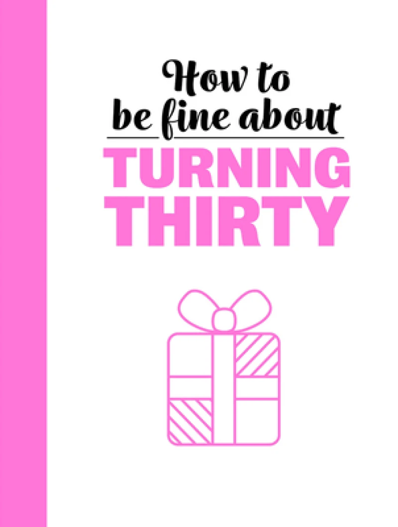 How To Be Fine About Turning 30