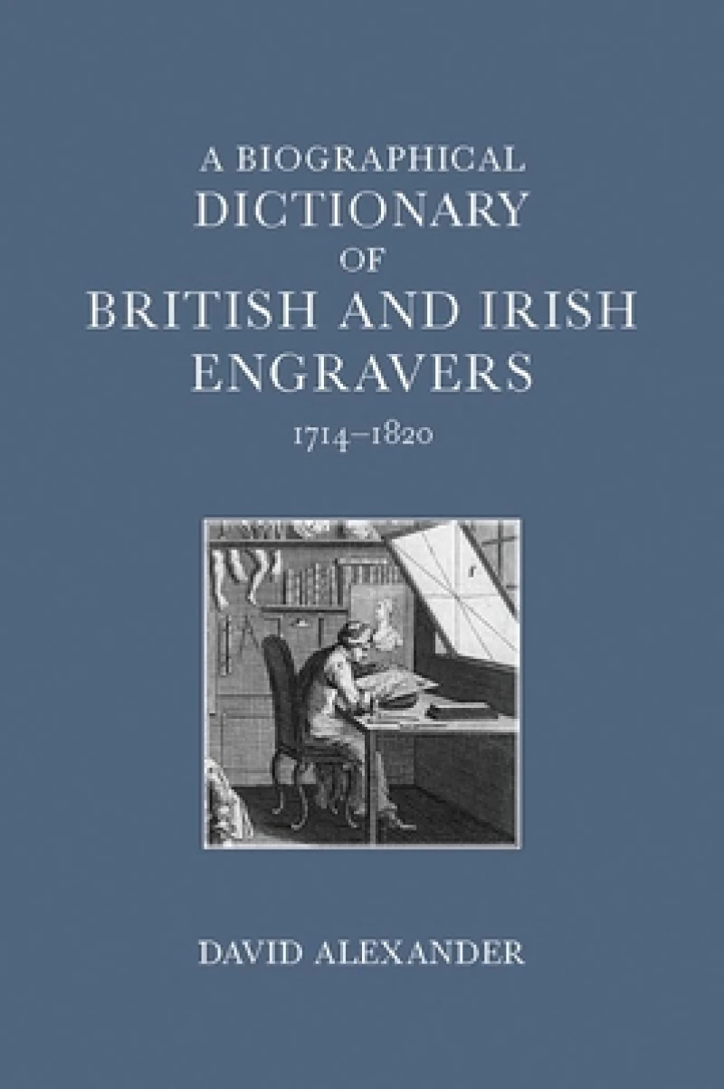 A Biographical Dictionary of British and Irish Engravers, 1714–1820