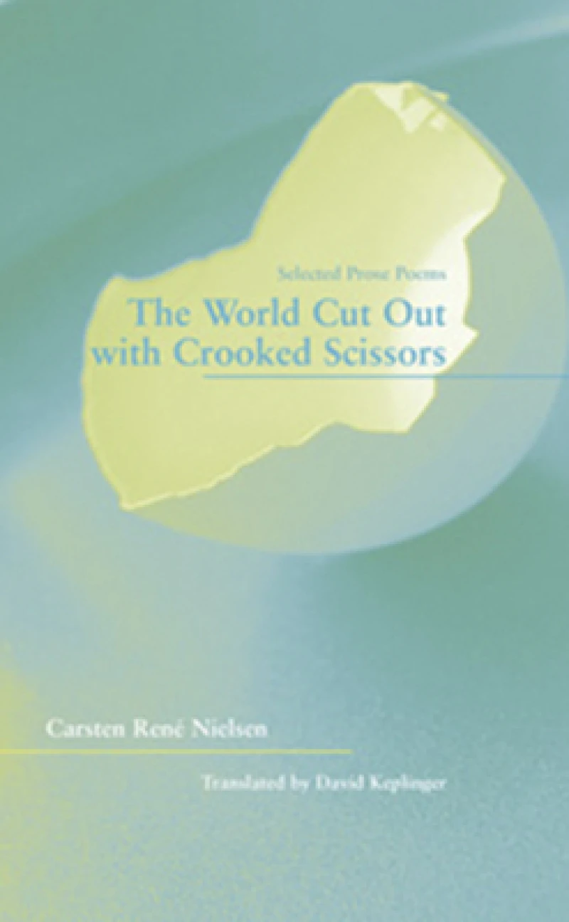 The World Cut Out with Crooked Scissors – Selected  Prose Poems