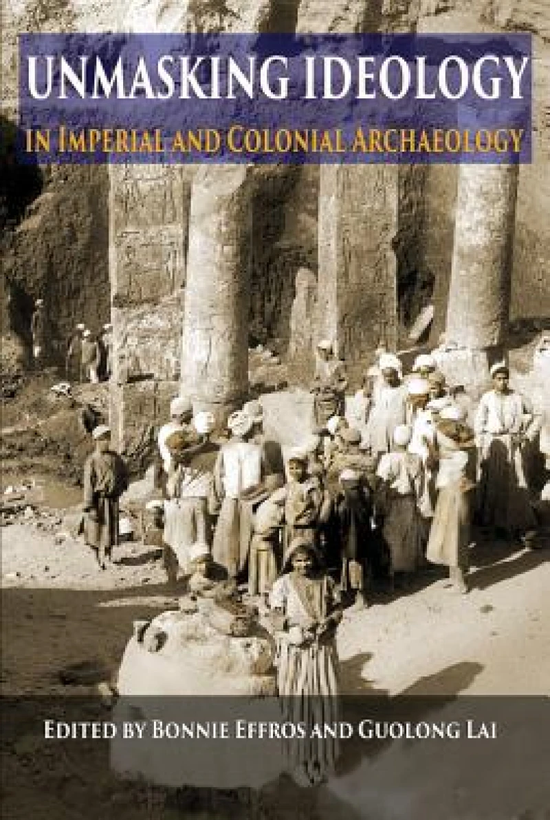 Unmasking Ideology in Imperial and Colonial Archaeology