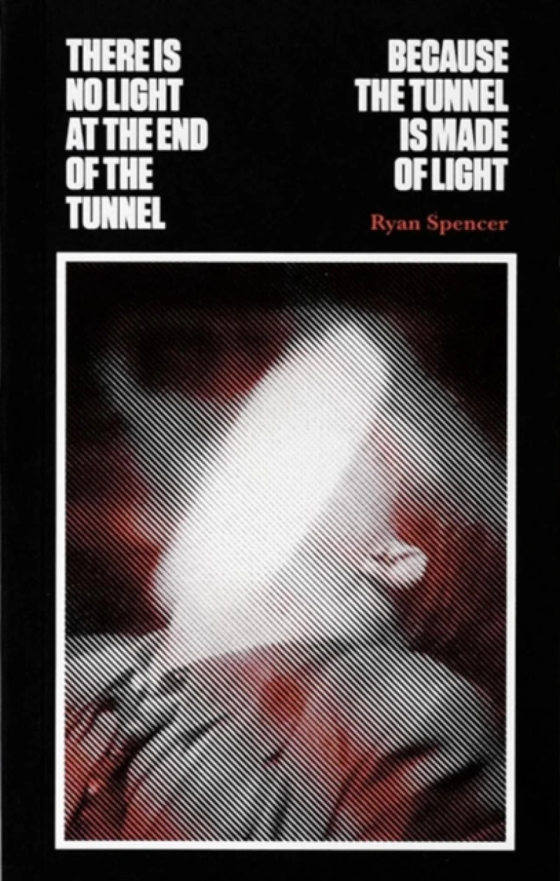 There Is No Light at the End of the Tunnel Because the Tunnel Is Made of Light