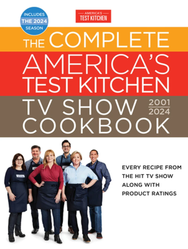 The Complete America’s Test Kitchen TV Show Cookbook 2001–2024
