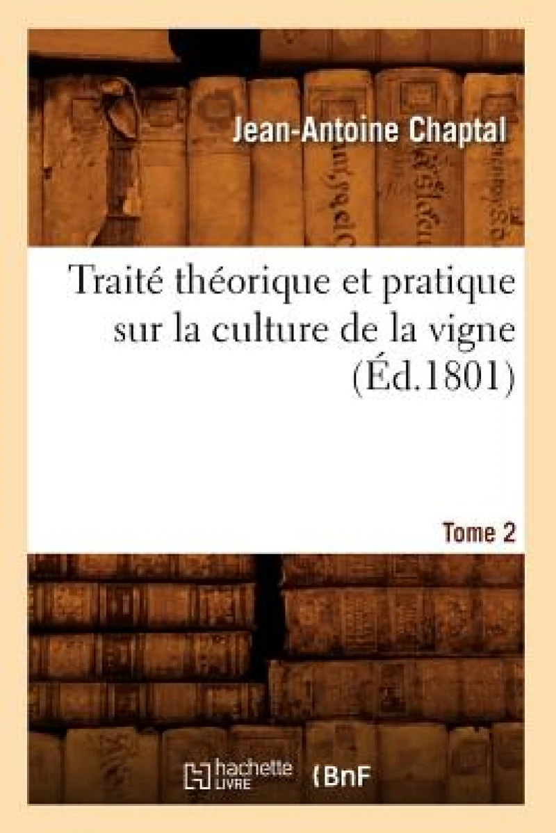 Traite Theorique Et Pratique Sur La Culture de la Vigne. Tome 2 (Ed.1801)
