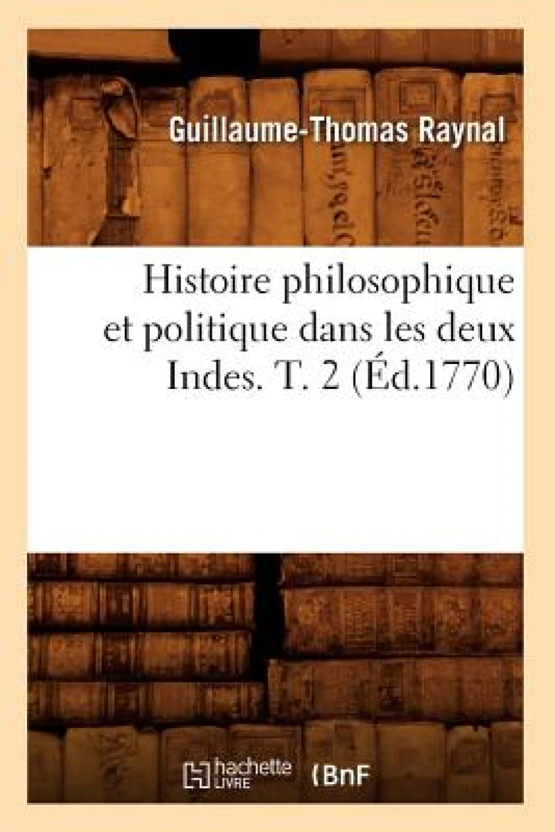 Histoire Philosophique Et Politique Dans Les Deux Indes. T. 2 (Ed.1770)