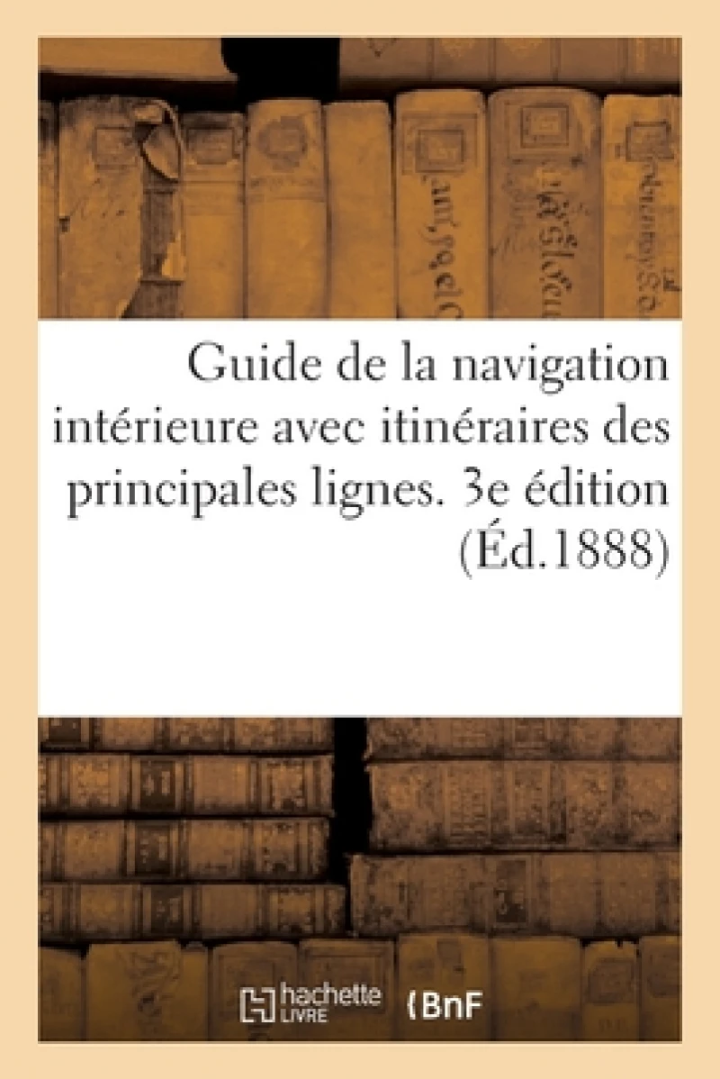 Guide de la Navigation Interieure Avec Itineraires Graphiques Des Principales Lignes de Navigation
