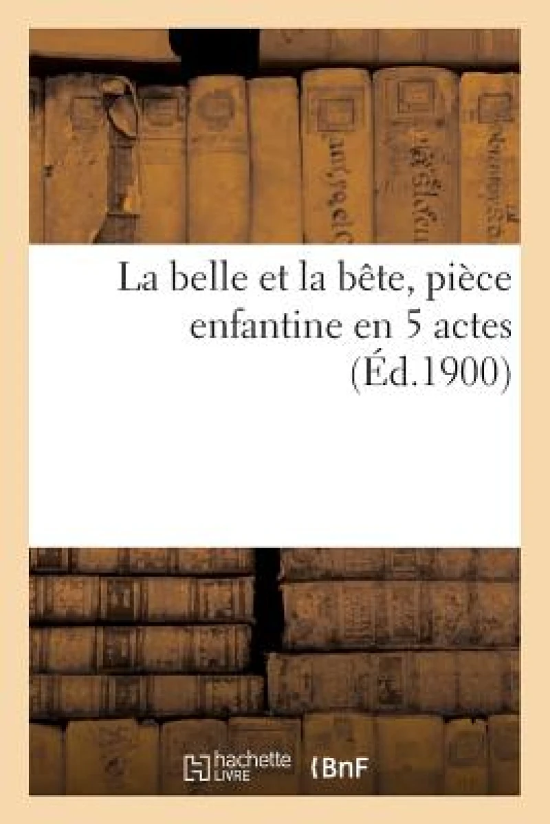 La Belle Et La Bete, Piece Enfantine En 5 Actes