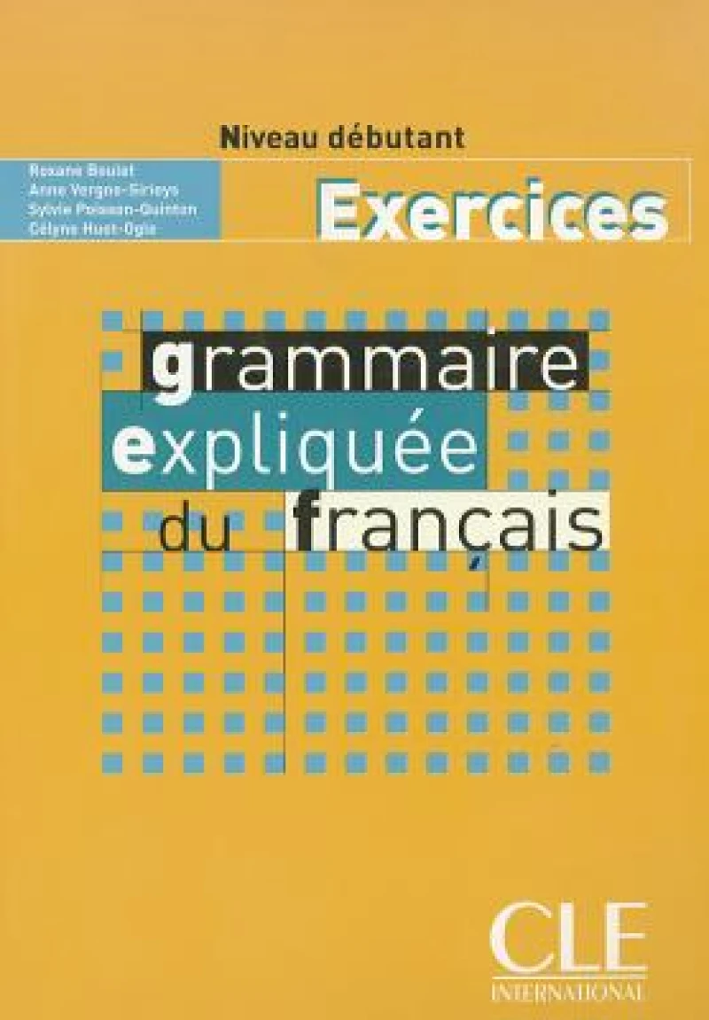 Grammaire expliquee du francais - Niveau debutant - Cahier d'activites