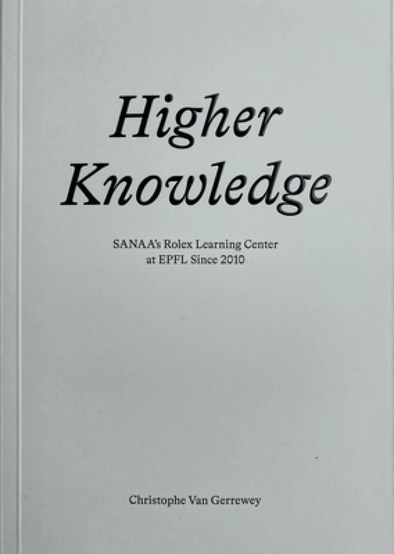 Higher Knowledge – SANAA`S Rolex Learning Center at EPFL Since 2010