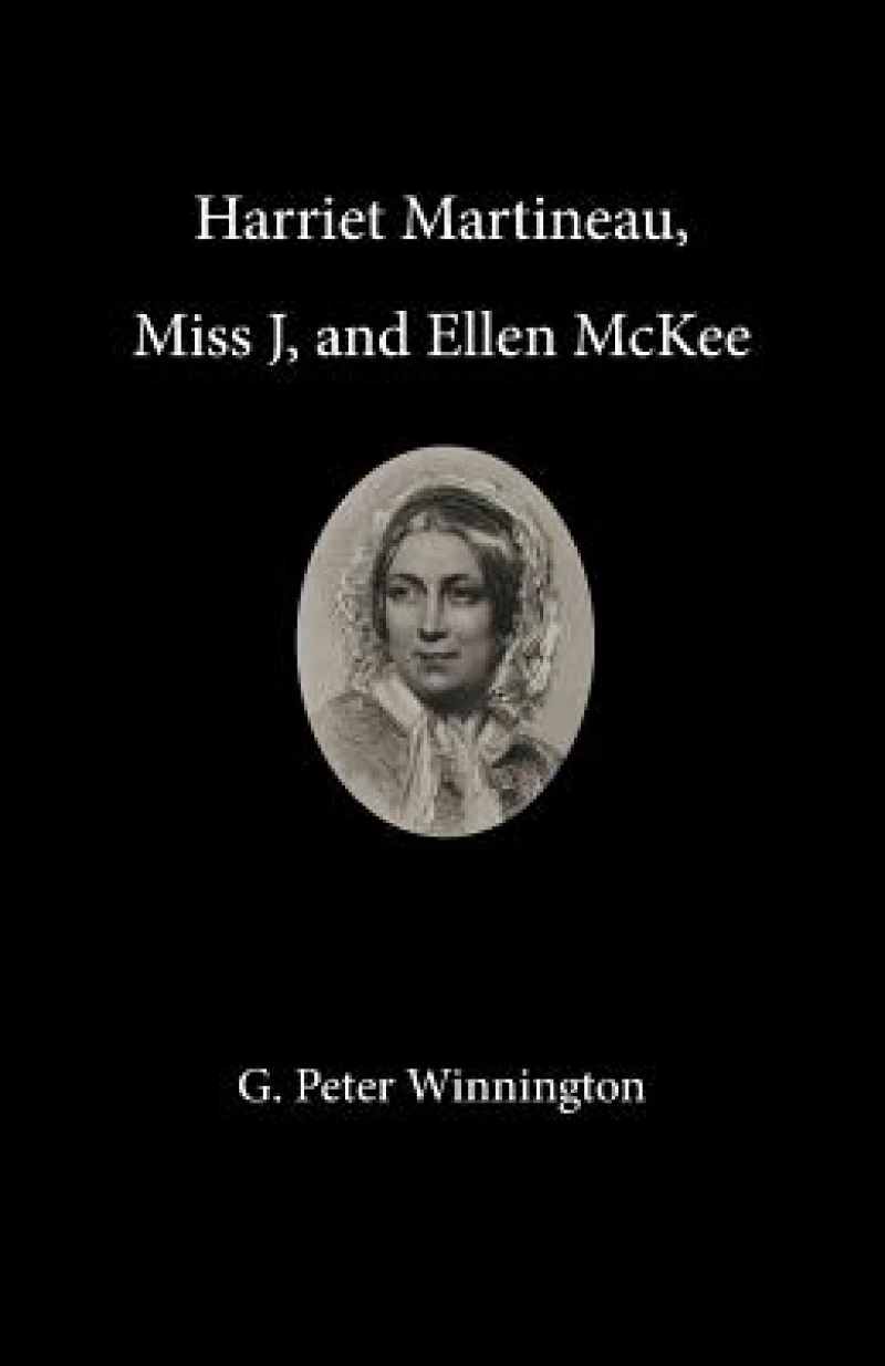 Harriet Martineau, Miss J, and Ellen McKee