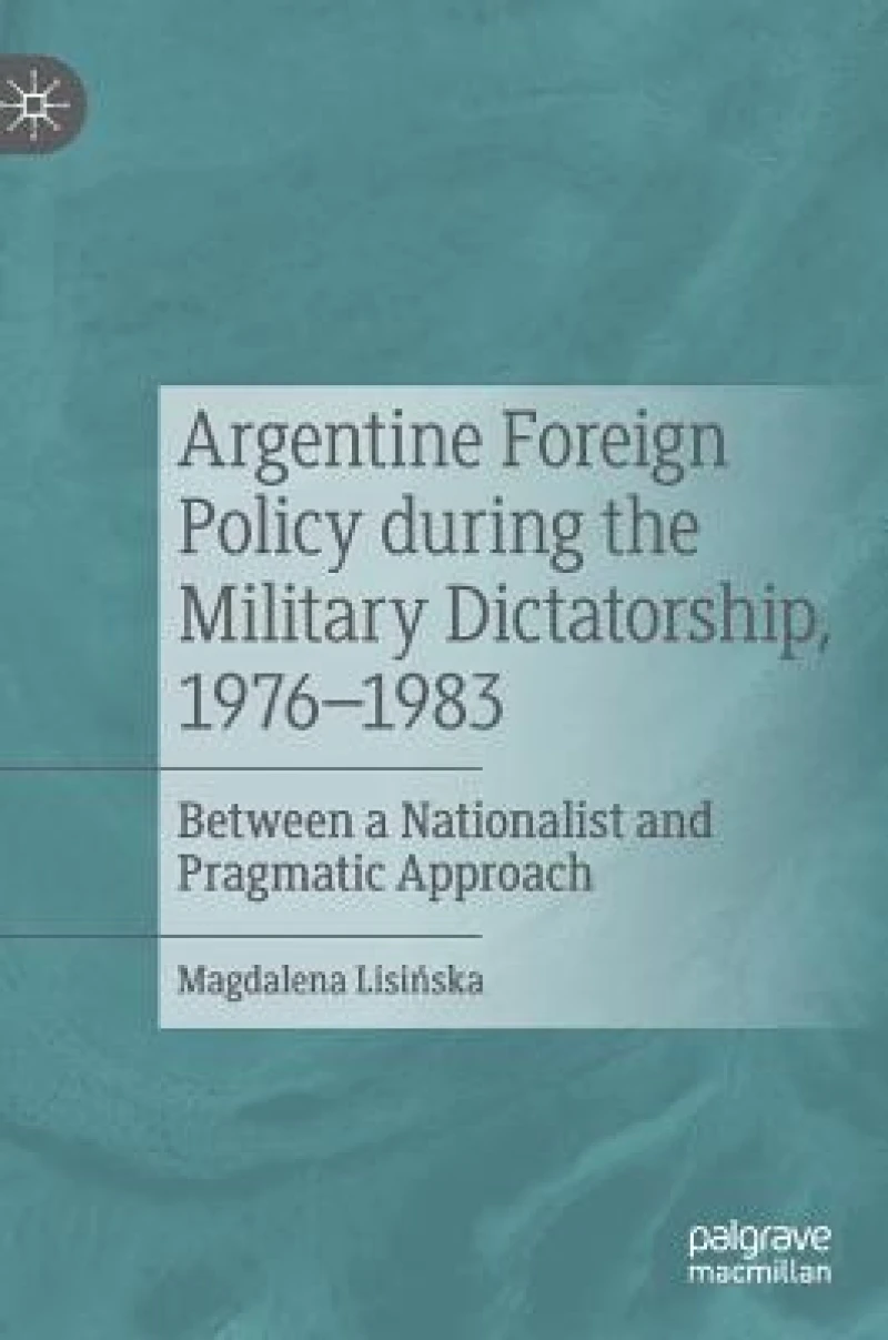 Argentine Foreign Policy during the Military Dictatorship, 1976–1983
