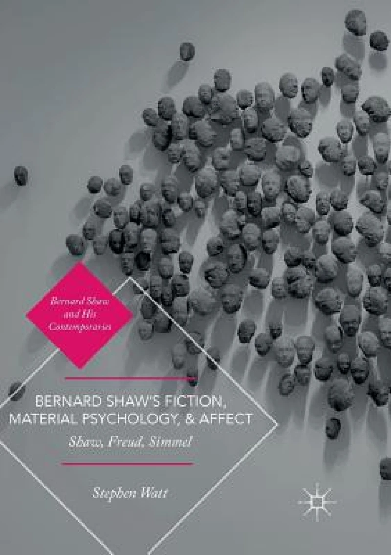 Bernard Shaw’s Fiction, Material Psychology, and Affect