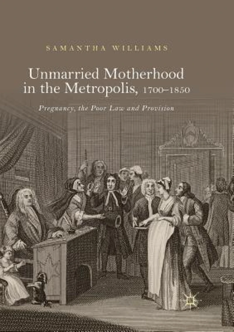 Unmarried Motherhood in the Metropolis, 1700–1850