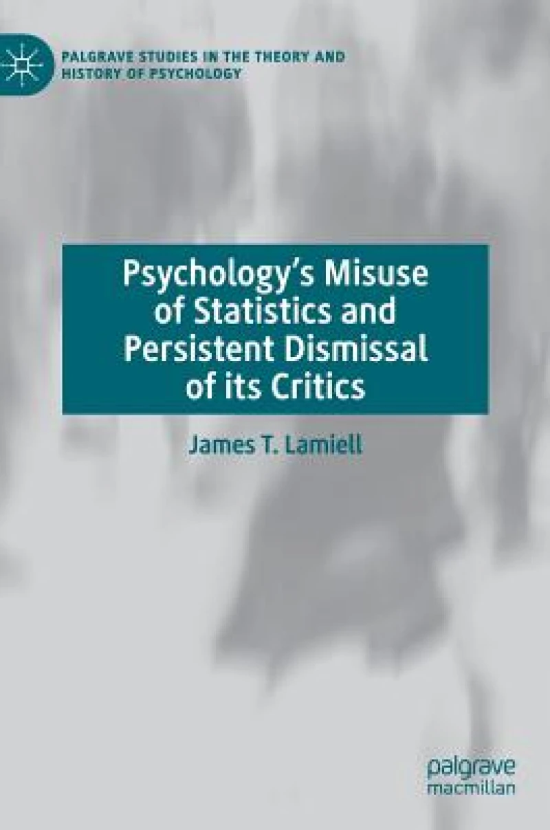 Psychology’s Misuse of Statistics and Persistent Dismissal of its Critics