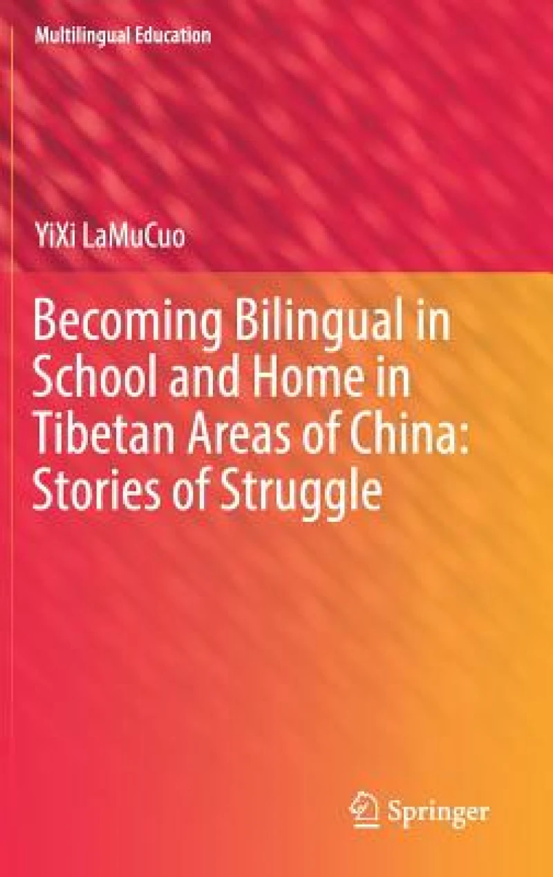 Becoming Bilingual in School and Home in Tibetan Areas of China: Stories of Struggle