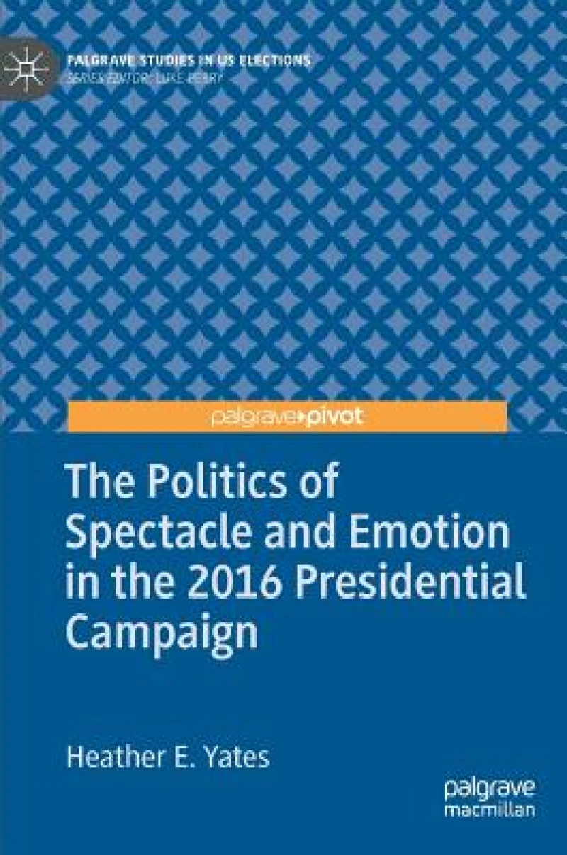 The Politics of Spectacle and Emotion in the 2016 Presidential Campaign