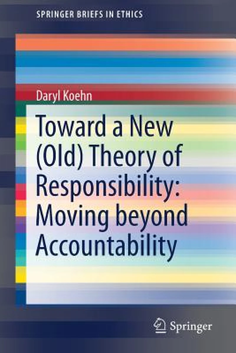 Toward a New (Old) Theory of Responsibility:  Moving beyond Accountability