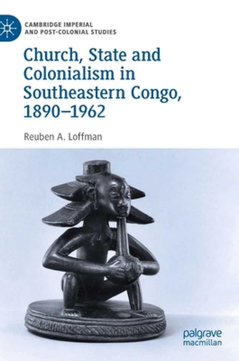 Church, State and Colonialism in Southeastern Congo, 1890–1962