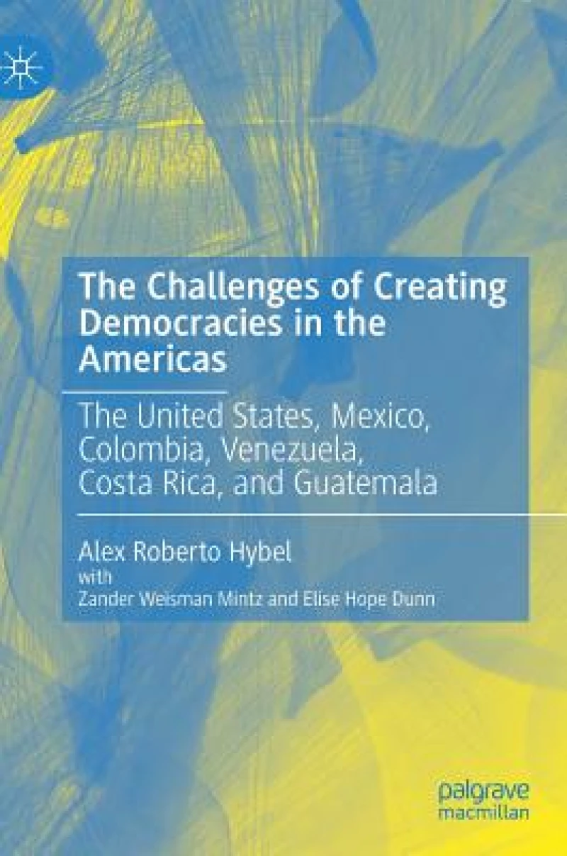 The Challenges of Creating Democracies in the Americas