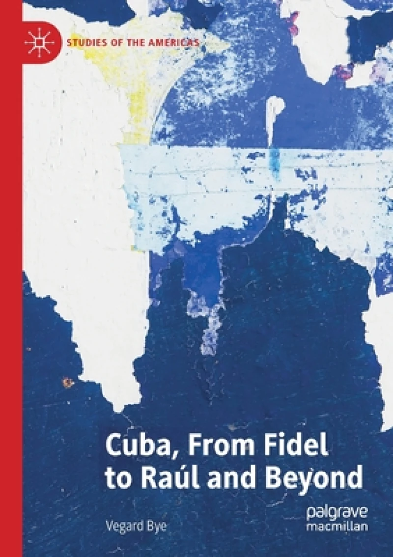 Cuba, From Fidel to Raul and Beyond