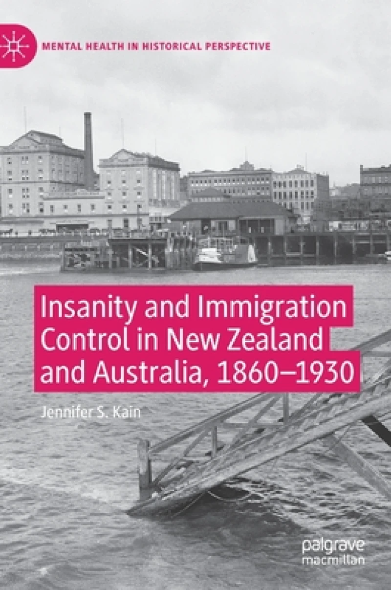 Insanity and Immigration Control in New Zealand and Australia, 1860–1930