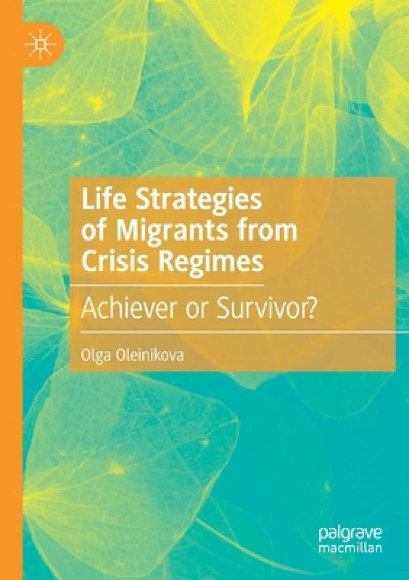 Life Strategies of Migrants from Crisis Regimes