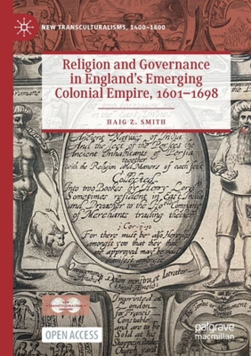 Religion and Governance in England’s Emerging Colonial Empire, 1601–1698