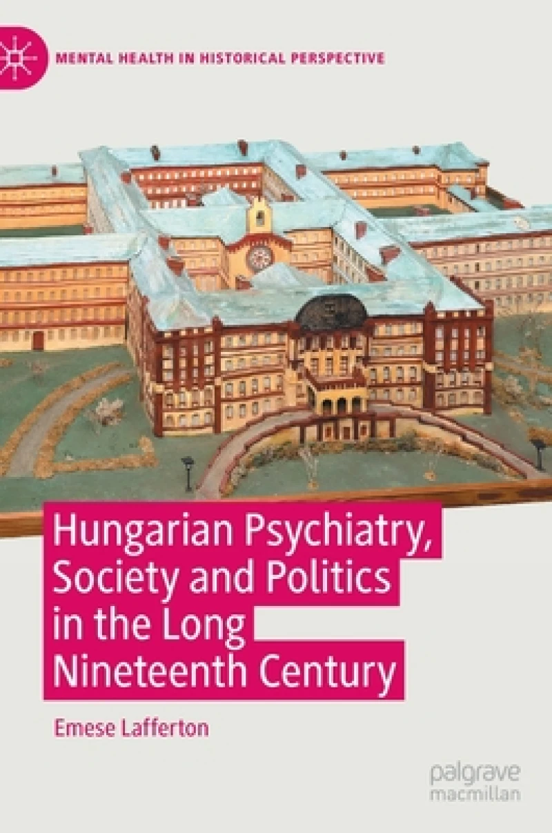 Hungarian Psychiatry, Society and Politics in the Long Nineteenth Century