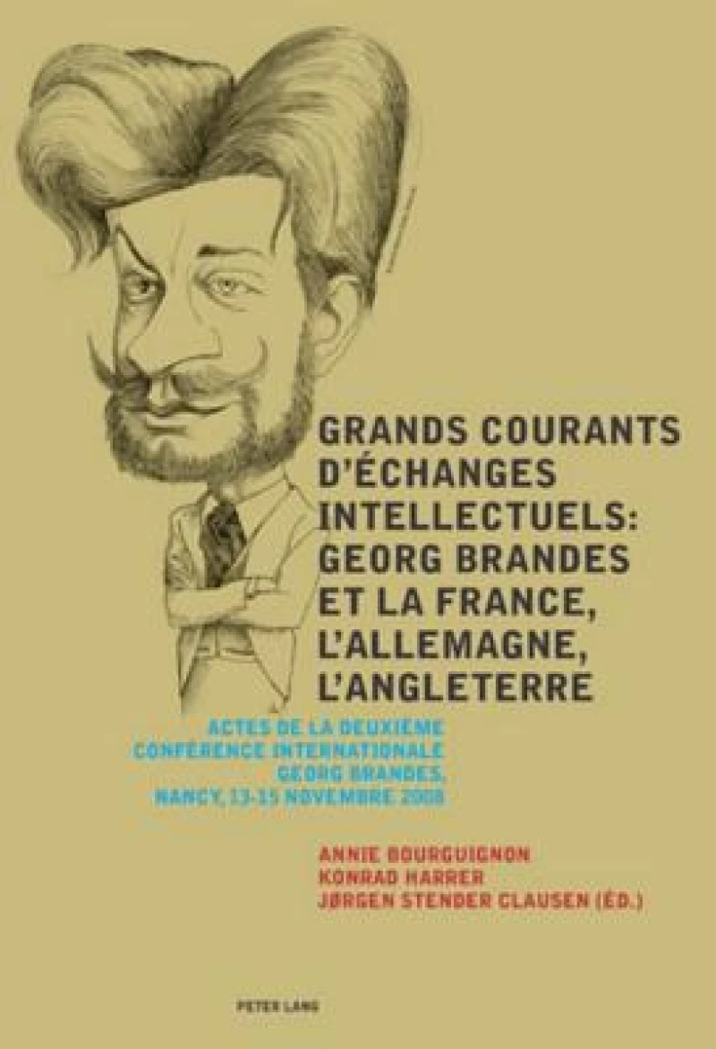 Grands courants d’echanges intellectuels : Georg Brandes et la France, l’Allemagne, l’Angleterre- Main currents of Intellectual Exchanges: Georg Brandes and France, Germany, Great Britain
