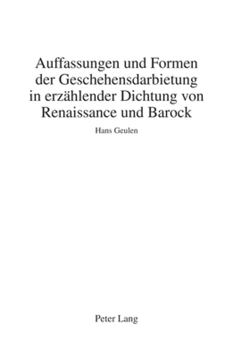 Auffassungen Und Formen Der Geschehensdarbietung in Erzaehlender Dichtung Von Renaissance Und Barock