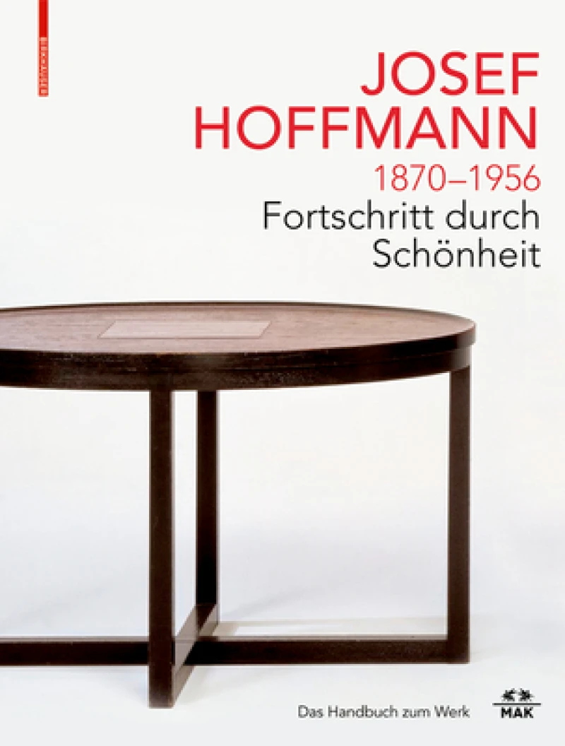 JOSEF HOFFMANN 1870–1956: Fortschritt Durch Schonheit