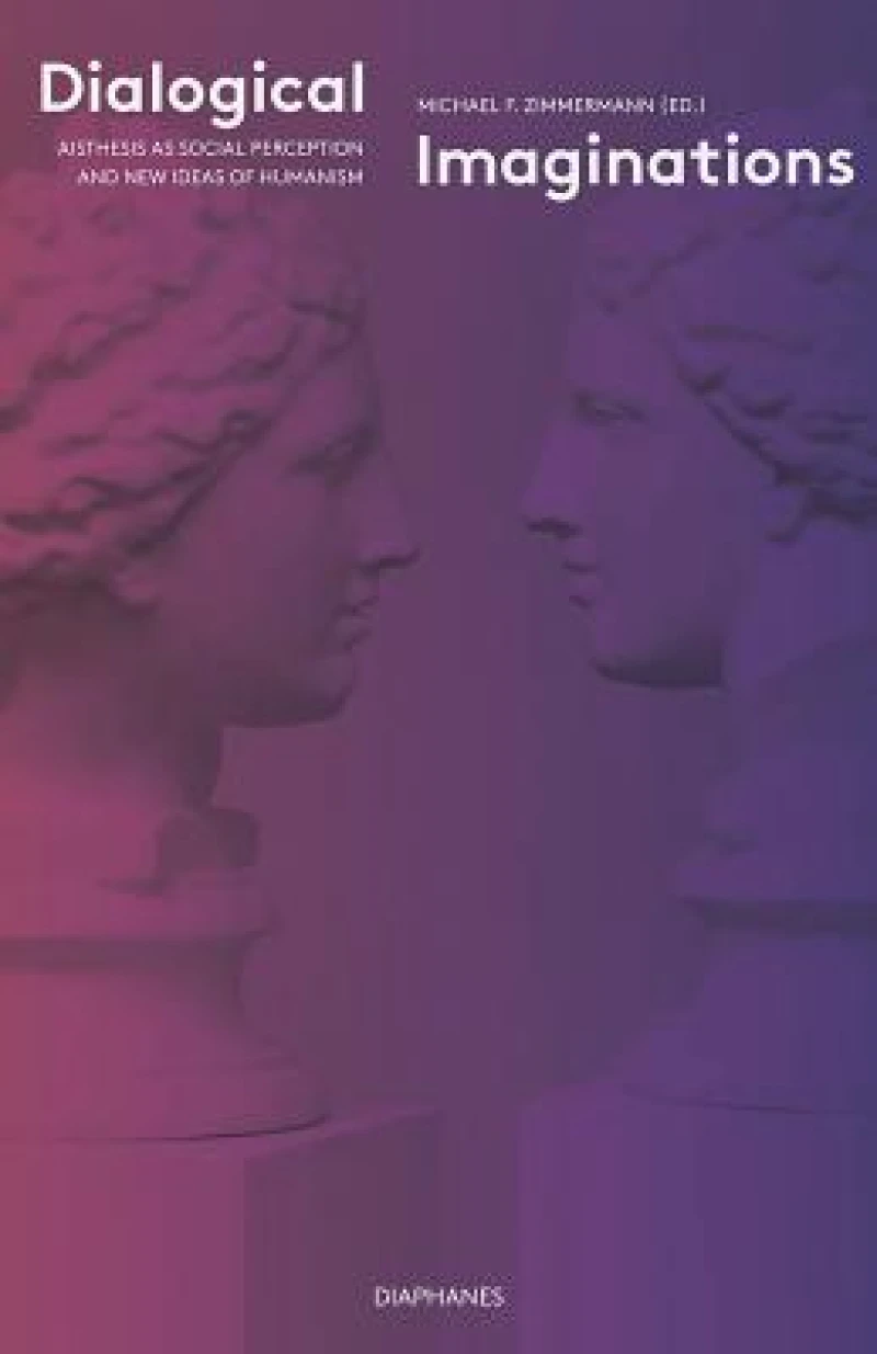 Dialogical Imaginations – Aisthesis as Social Perception and New Ideas of Humanism