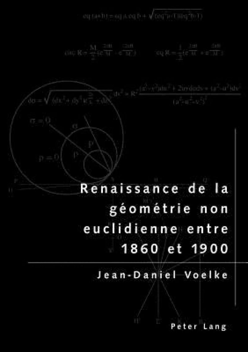 Renaissance de la Geometrie Non Euclidienne Entre 1860 Et 1900