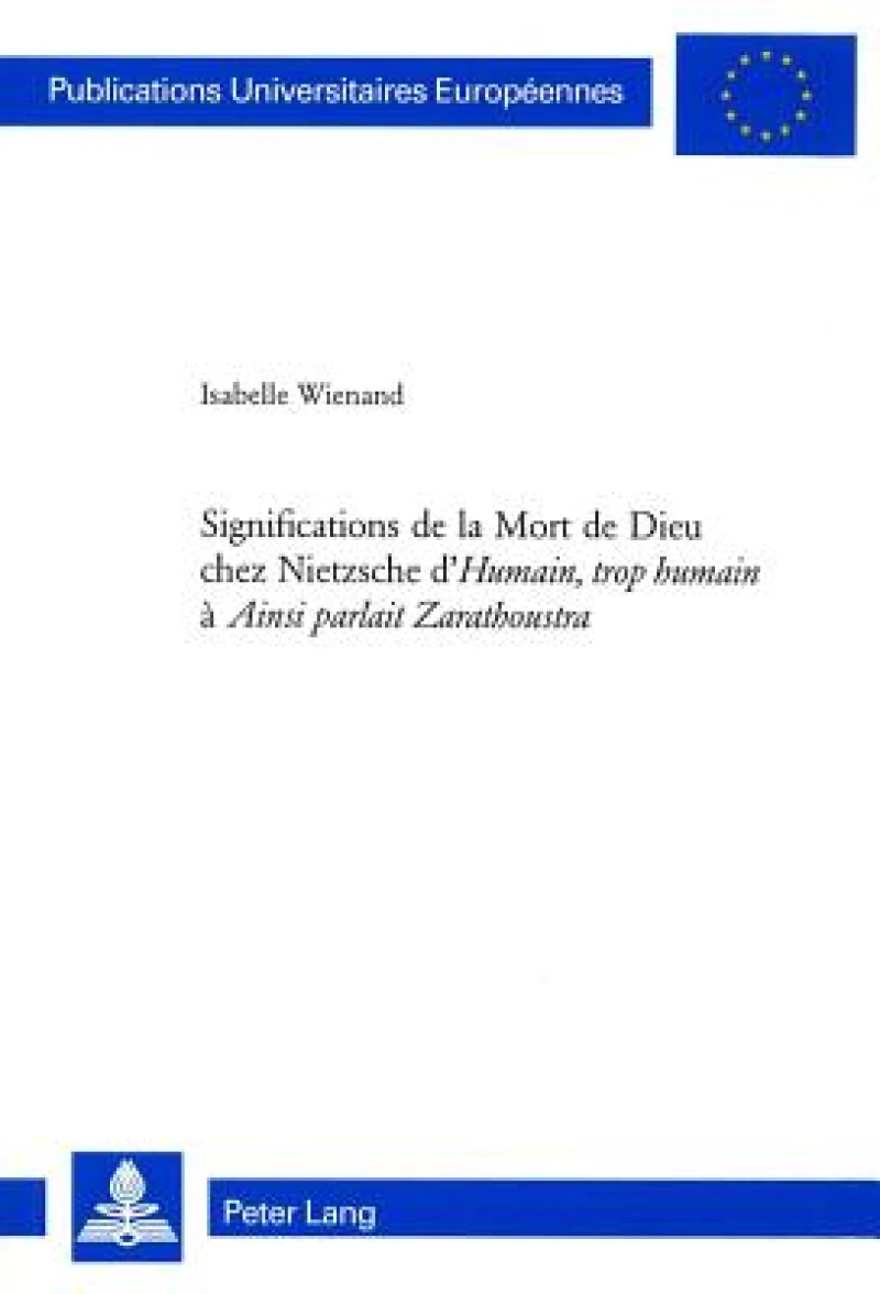 Significations de la Mort de Dieu Chez Nietzsche d'«Humain, Trop Humain» A «Ainsi Parlait Zarathoustra»