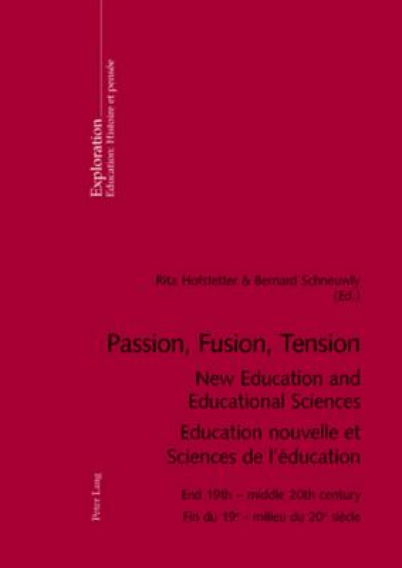 Passion, Fusion, Tension New Education and Educational Sciences Education Nouvelle et Sciences De l'Education